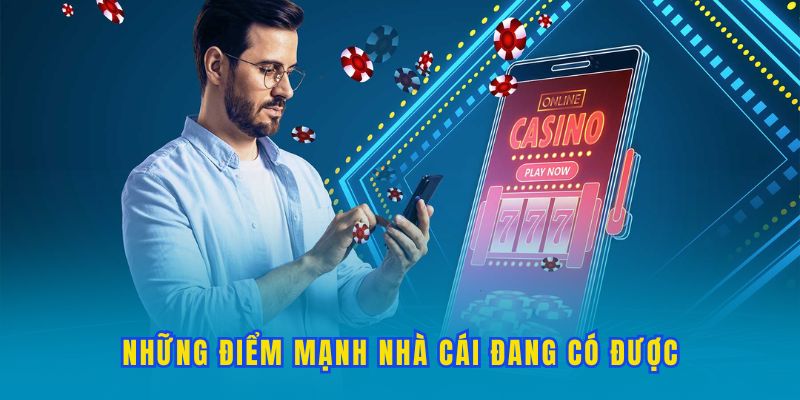 Những điểm mạnh nhà cái đang có được