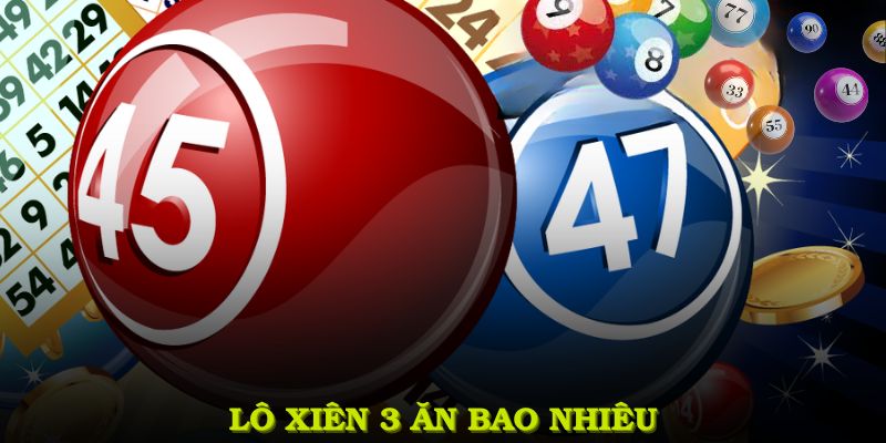 Lô xiên 3 ăn được bao nhiêu