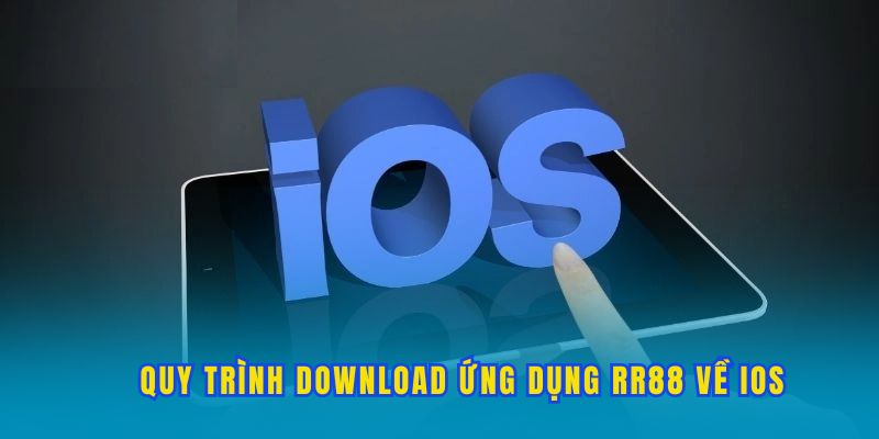 Hướng dẫn quy trình download ứng dụng RR88 về iOS